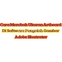 Cara Merubah Ukuran Artboard Di Software Pengolah Gambar Adobe Illustrator