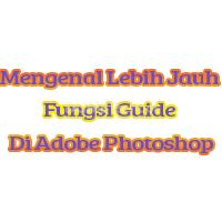 Mengenal Lebih Jauh Fungsi Guide Di Adobe Photoshop