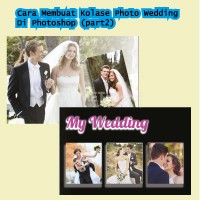 Cara Membuat Kolase Photo Wedding Di Photoshop (part2)