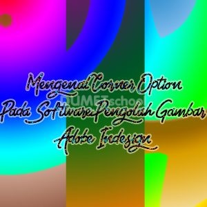 Mengenal Corner Option Pada Software Pengolah Gambar Adobe Indesign