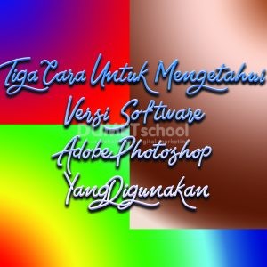 Tiga Cara Untuk Mengetahui Versi Software Adobe Photoshop Yang Digunakan