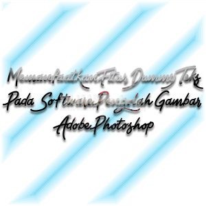 Memanfaatkan Fitur Dummy Teks Pada Software Pengolah Gambar Adobe Photoshop