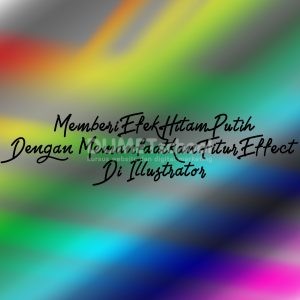 Memberi Efek Hitam Putih Dengan Memanfaatkan Fitur Effect Di Illustrator