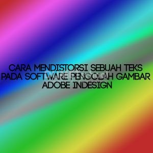 Cara Mendistorsi Sebuah Teks Pada Software Pengolah Gambar Adobe Indesign