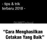 Cara Menghasilkan Cetakan Yang Baik