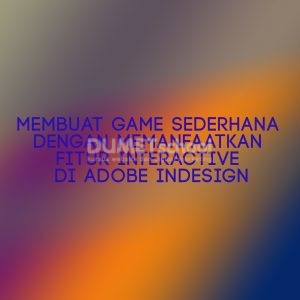 Membuat Game Sederhana Dengan Memanfaatkan Fitur Interactive Di Adobe Indesign
