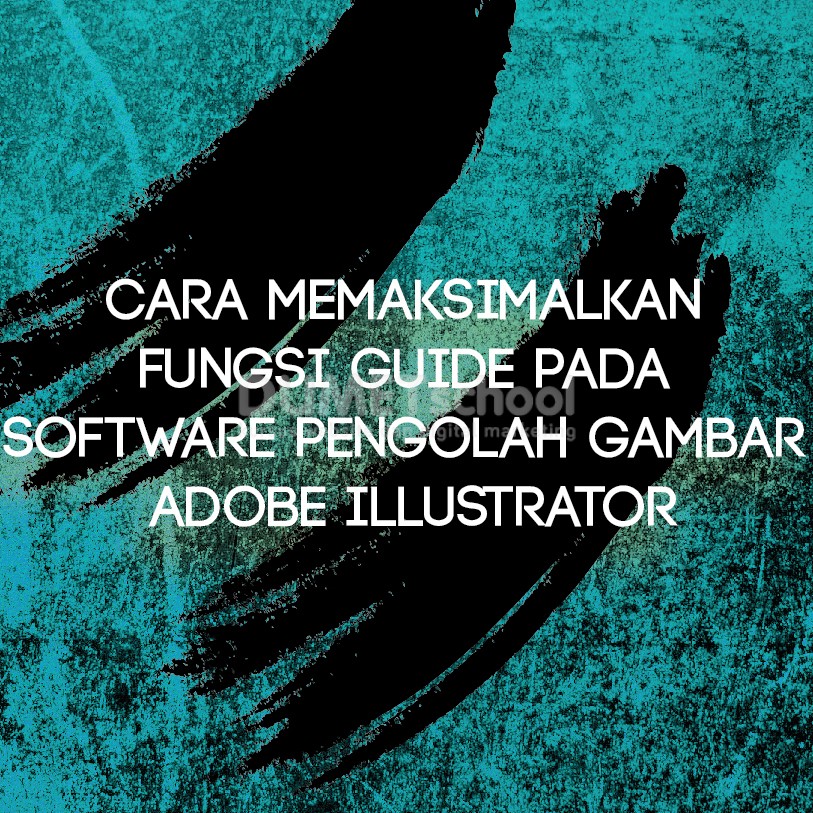 Cara Memaksimalkan Fungsi Guide pada Software Pengolah Gambar Adobe Illustrator