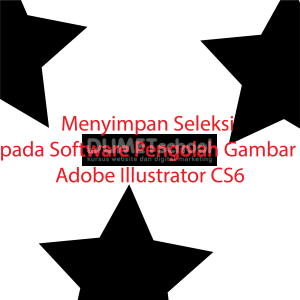 Menyimpan Seleksi pada Software Pengolah Gambar Adobe Illustrator CS6
