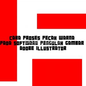Cara Proses Pecah Warna pada Software Pengolah Gambar Adobe Illustrator