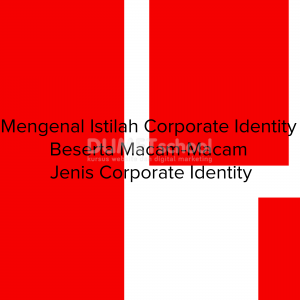 Mengenal Istilah Corporate Identity Beserta Macam-Macam Jenis Corporate Identity