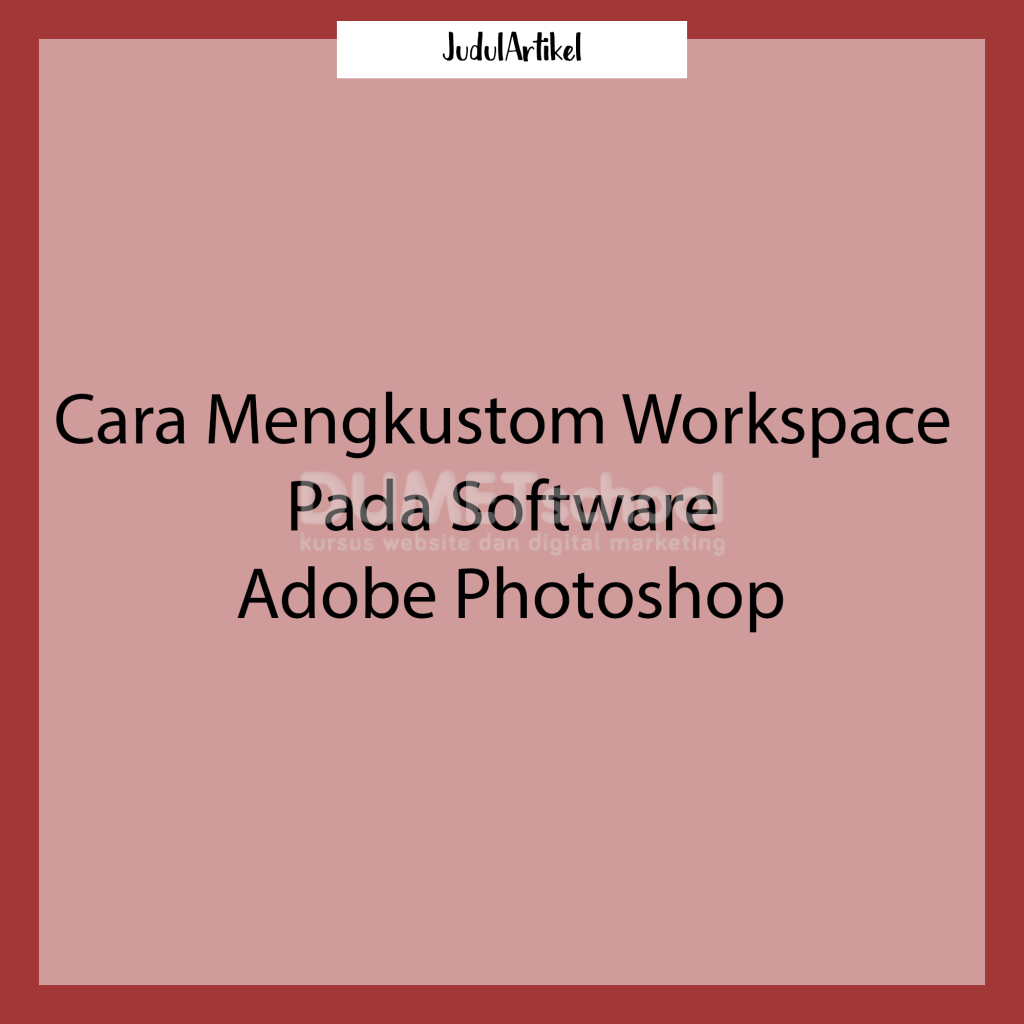 Cara Mengkustom Workspace Pada Software Adobe Photoshop