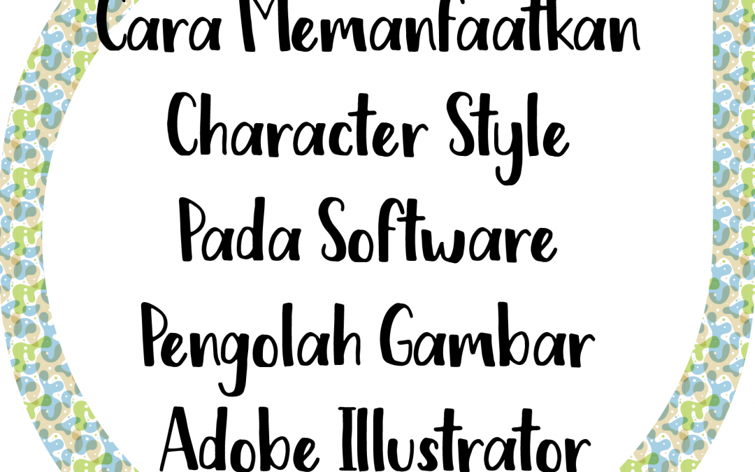 Cara Memanfaatkan Character Style Pada Software Pengolah Gambar Adobe Illustrator
