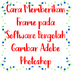 Cara Memberikan Frame pada Software Pengolah Gambar Adobe Photoshop