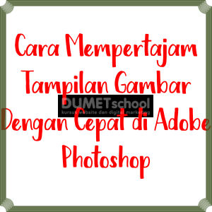 Cara Mempertajam Tampilan Gambar Dengan Cepat di Adobe Photosho