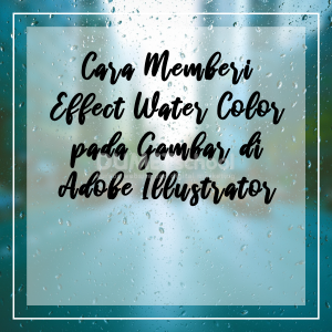 Cara Memberi Effect Water Color pada Gambar di Adobe Illustrator