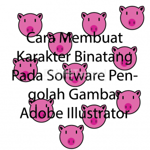 Cara Membuat Karakter Binatang Pada Software Pengolah Gambar Adobe Illustrator