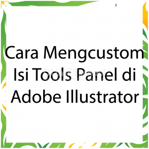 Cara Mengcustom Isi Tools Panel di Adobe Illustrator