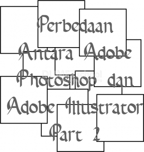 Perbedaan Antara Adobe Photoshop dan Adobe Illustrator Part 2