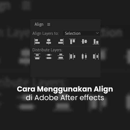 Cara Menggunakan Align di Adobe After effects