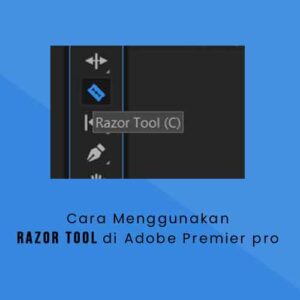 Cara Menggunakan Razor Tool di Adobe Premier pro