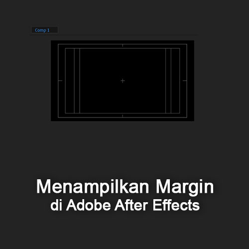 Menampilkan Margin di Adobe After Effects