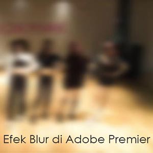 Membuat Efek Blur di Adobe Premiere Pro