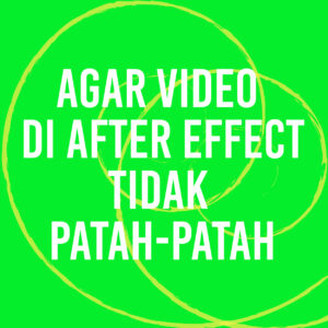 Agar Video di After Effect Tidak Patah-Patah