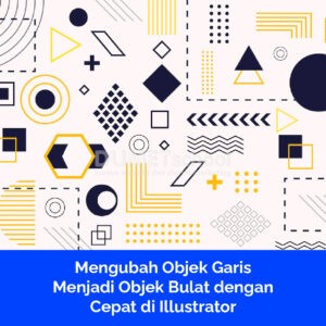 Mengubah Objek Garis Menjadi Objek Bulat dengan Cepat di Illustrator