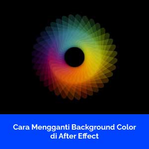 Cara Mengganti Background Color di After Effect