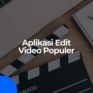 Aplikasi Populer untuk Mengedit Video
