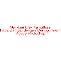 Memberi Efek Kamuflase Pada Gambar dengan Menggunakan Adobe Photoshop