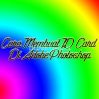 Cara Membuat ID Card Di Adobe Photoshop