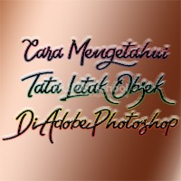 Cara Mengetahui Tata Letak Objek Di Adobe Photoshop