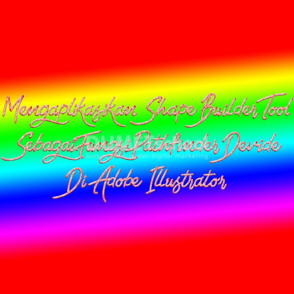 Mengaplikasikan Shape Builder Tool Sebagai Fungsi Pathfinder Devide Di Illustrator