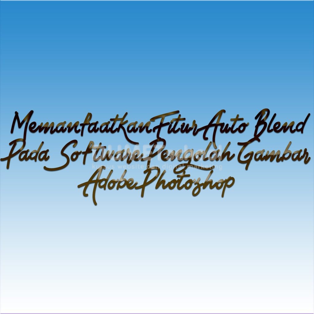 Memanfaatkan Fitur Auto Blend Pada Software Pengolah Gambar Adobe Photoshop