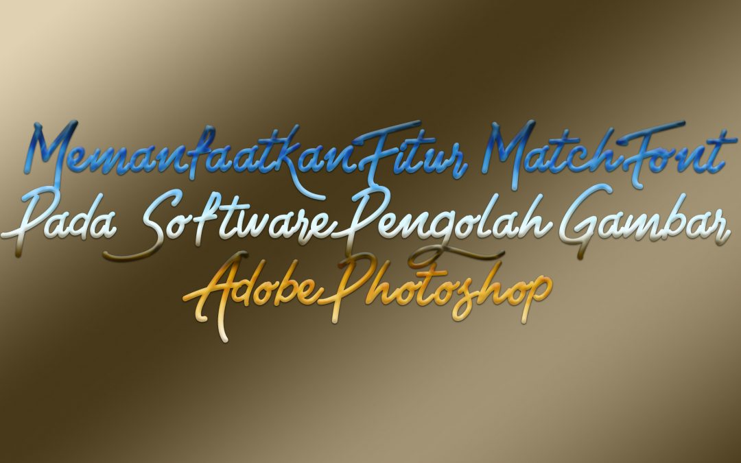 Memanfaatkan Fitur Match Font Pada Software Pengolah Gambar Adobe Photoshop