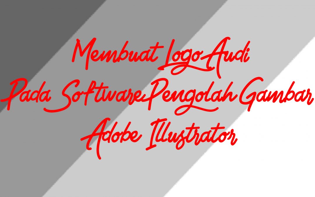 Membuat Logo Audi Pada Software Pengolah Gambar Adobe Illustrator
