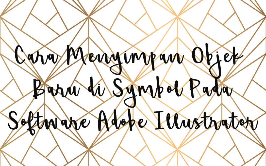 Cara Menyimpan Objek Baru di Symbol Pada Software Adobe Illustrator