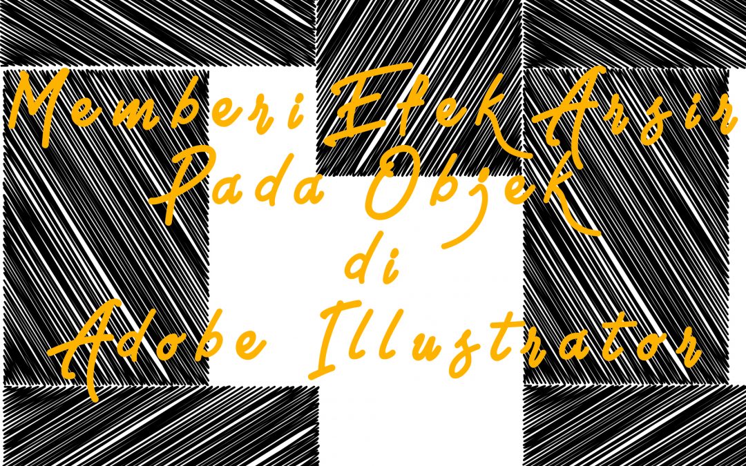 Memberi Efek Arsir Pada Objek di Adobe Illustrator