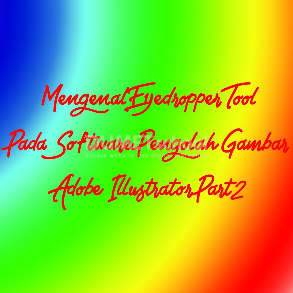 Mengenal Eyedropper Tool Pada Software Pengolah Gambar Adobe Illustrator Part2