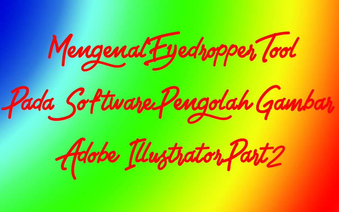 Mengenal Eyedropper Tool Pada Software Pengolah Gambar Adobe Illustrator Part2