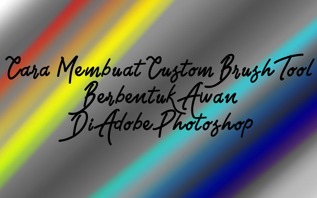 Cara Membuat Custom Brush Tool Berbentuk Awan Di Adobe Photoshop