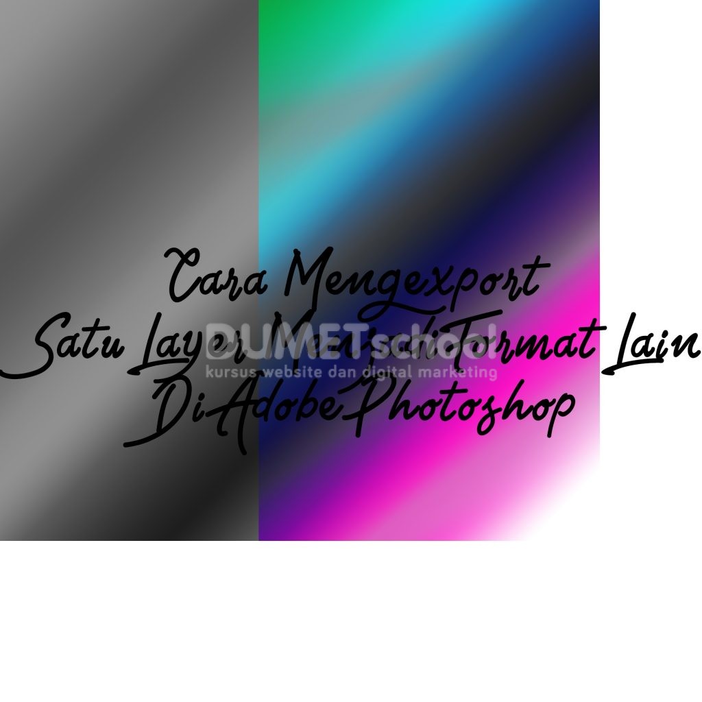 Cara Mengexport Satu Layer Menjadi Format Lain Di Adobe Photoshop