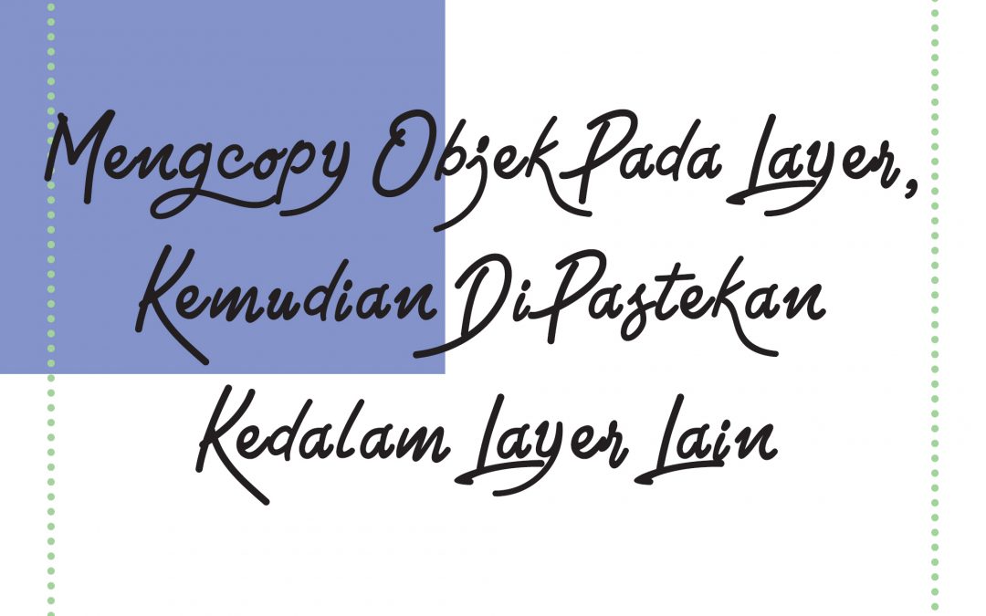 Mengcopy Objek Pada Layer, Kemudian Di Pastekan Kedalam Layer Lain