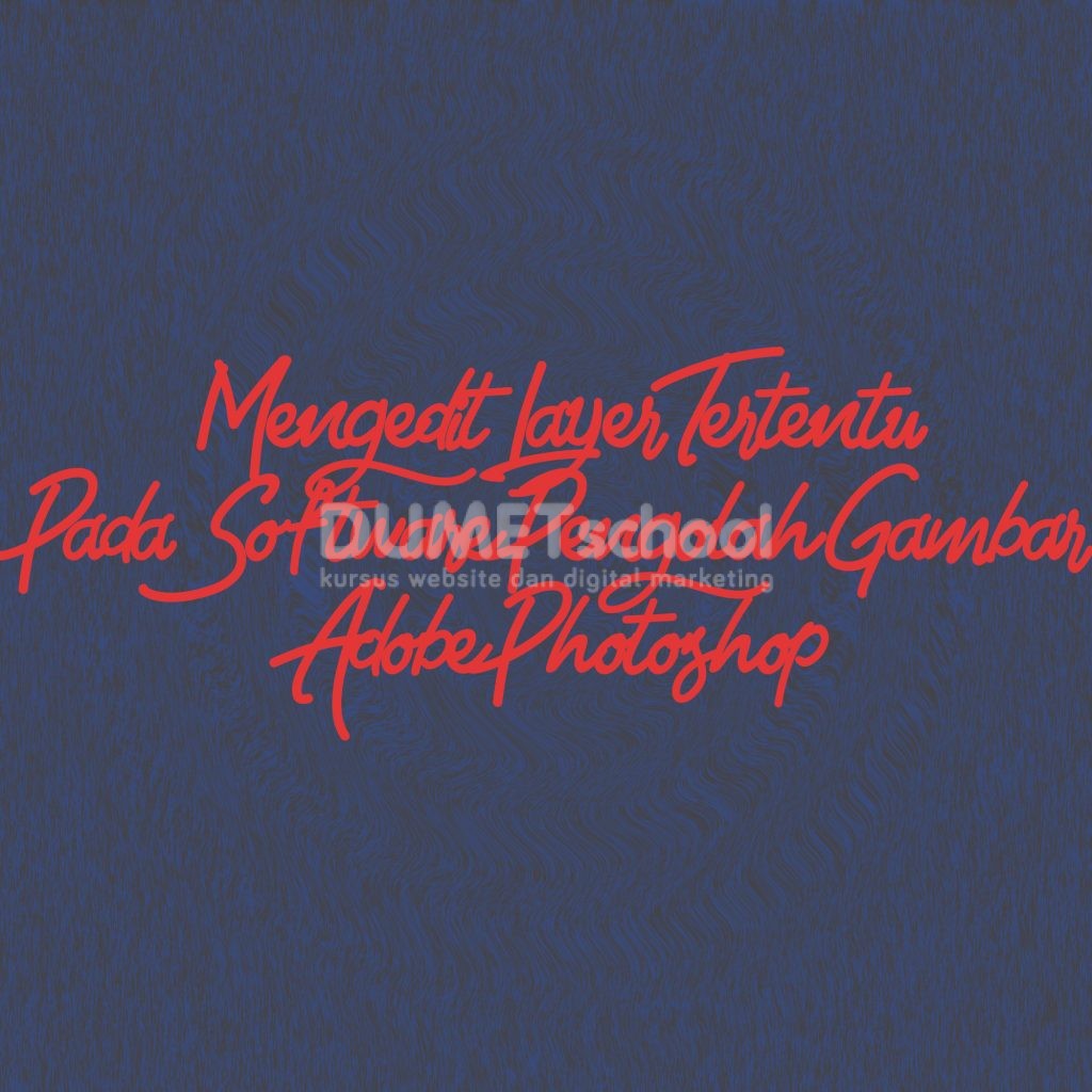 Mengedit Layer Tertentu Pada Software Pengolah Gambar Adobe Photoshop