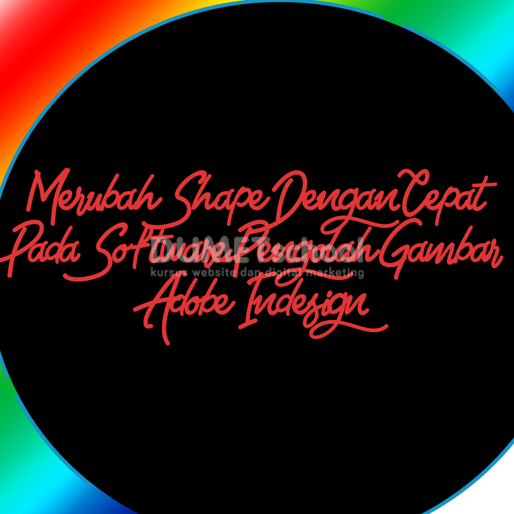 Merubah Shape Dengan Cepat Pada Software Pengolah Gambar Adobe Indesign