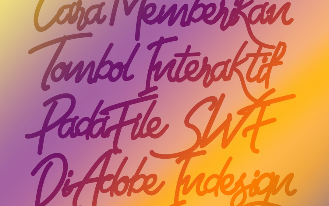 Cara Memberikan Tombol Interaktif Pada File SWF Di Adobe Indesign