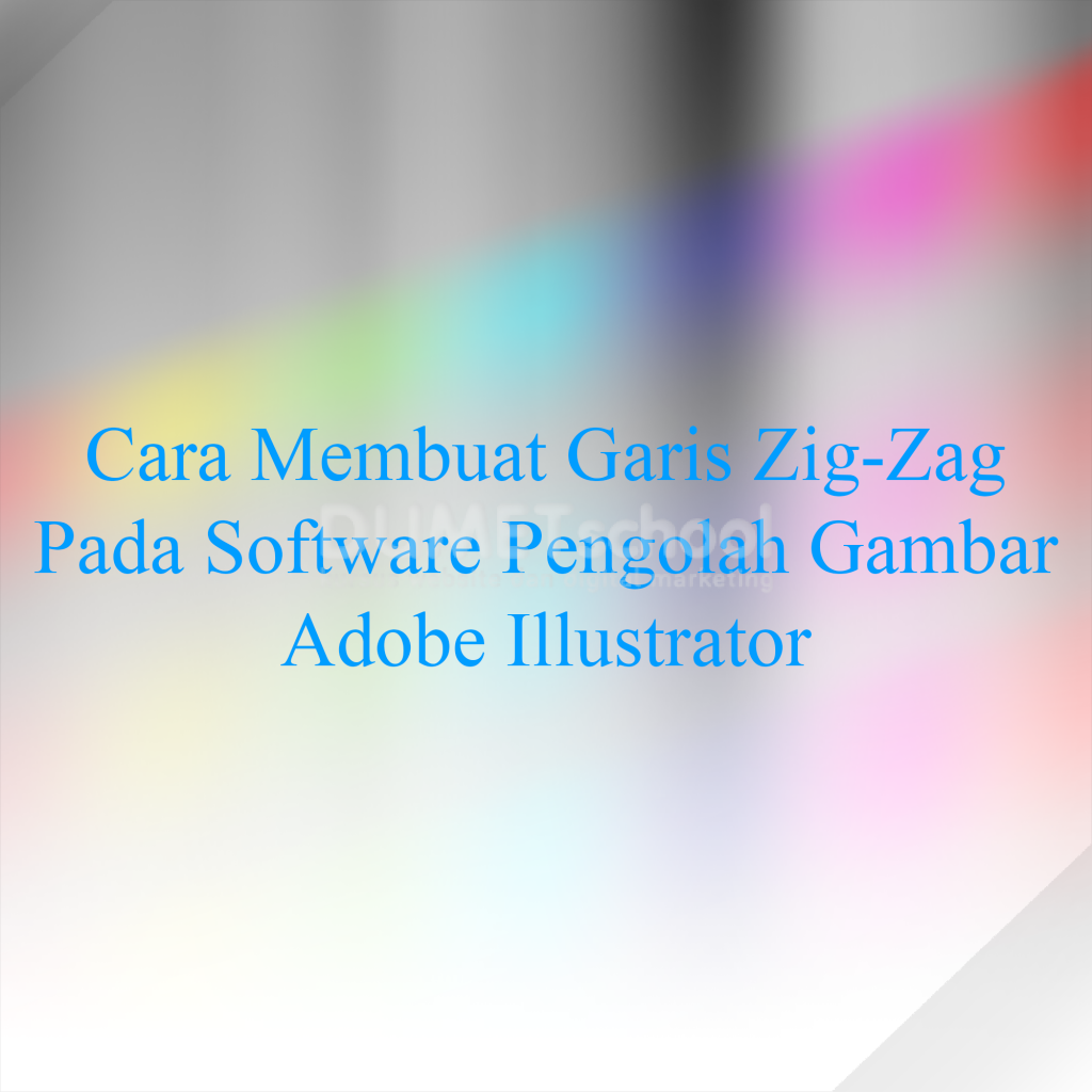 Cara Membuat Garis Zig-Zag Pada Software Pengolah Gambar Adobe Illustrator