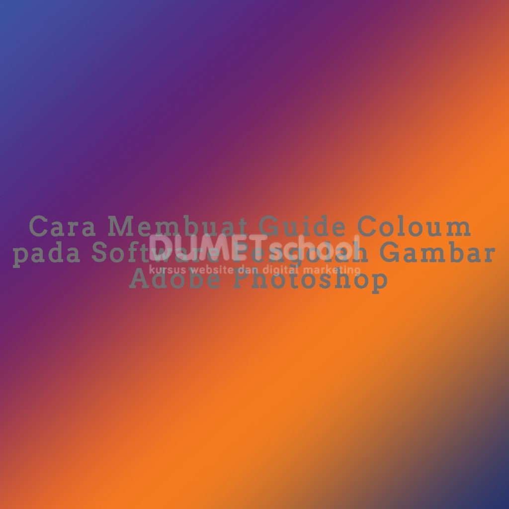 Cara Membuat Guide Coloum pada Software Pengolah Gambar Adobe Photoshop