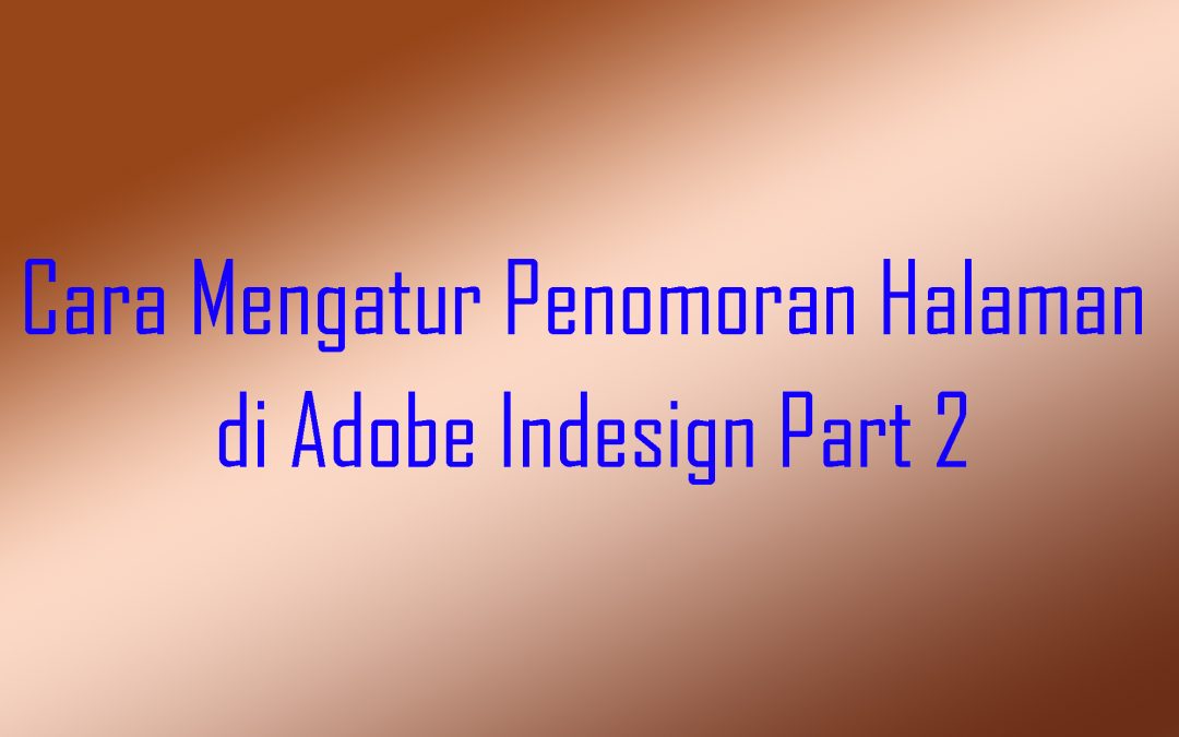 Cara Mengatur Penomoran Halaman di Adobe Indesign Part 2